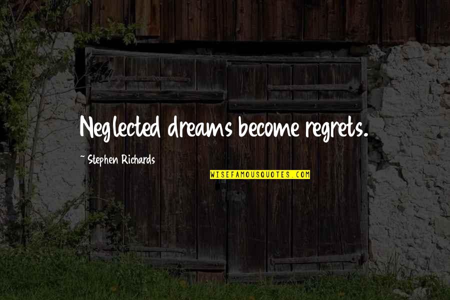 Diasporas James Quotes By Stephen Richards: Neglected dreams become regrets. Diasporas James Quotes By Stephen Richards: Neglected dreams become regrets.