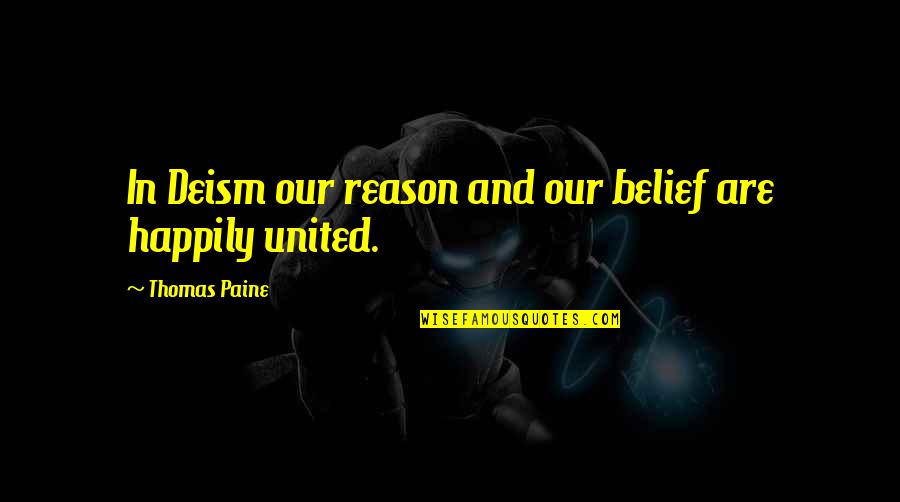 Diasporas James Quotes By Thomas Paine: In Deism our reason and our belief are Diasporas James Quotes By Thomas Paine: In Deism our reason and our belief are