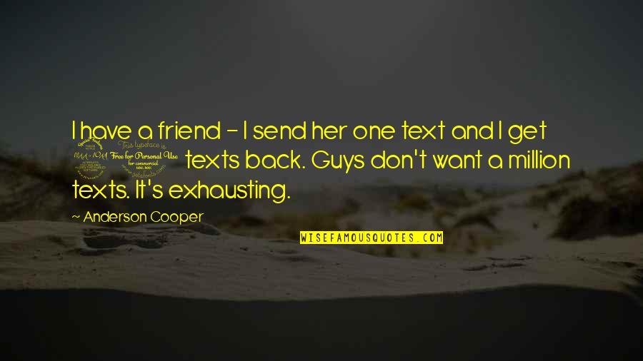 Diassembly P365 Quotes By Anderson Cooper: I have a friend - I send her Diassembly P365 Quotes By Anderson Cooper: I have a friend - I send her