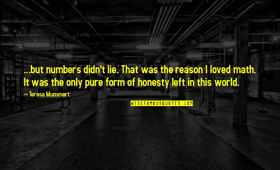 Diassembly P365 Quotes By Teresa Mummert: ...but numbers didn't lie. That was the reason