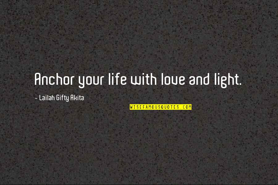 Diastrophism Folding Quotes By Lailah Gifty Akita: Anchor your life with love and light.