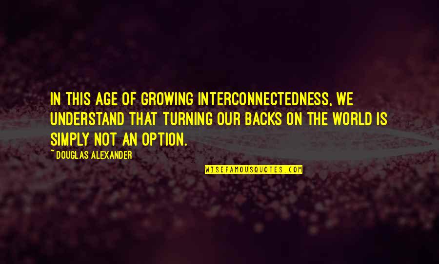 Diatas Triliun Quotes By Douglas Alexander: In this age of growing interconnectedness, we understand