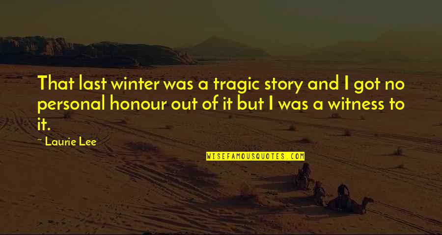 Diatchenko Quotes By Laurie Lee: That last winter was a tragic story and Diatchenko Quotes By Laurie Lee: That last winter was a tragic story and