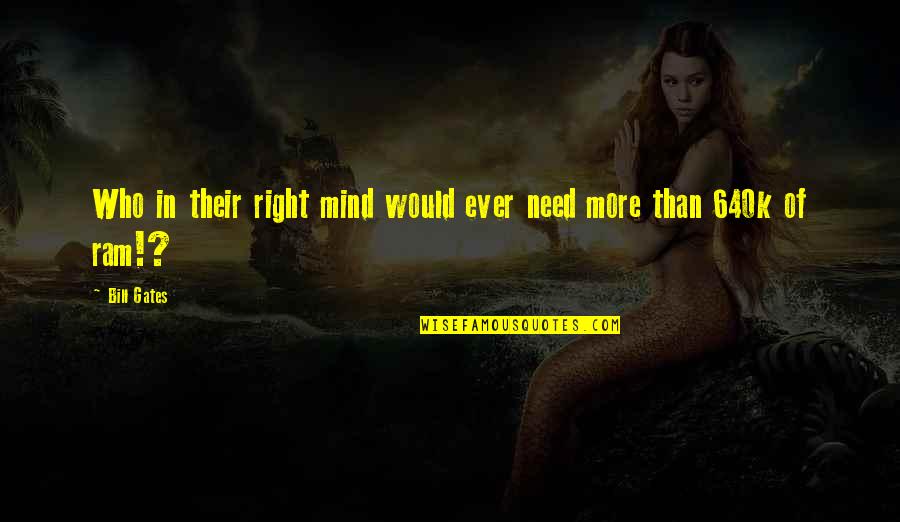 Diatchenko Sons Quotes By Bill Gates: Who in their right mind would ever need