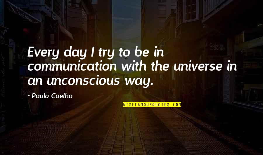 Diatessaron Quotes By Paulo Coelho: Every day I try to be in communication