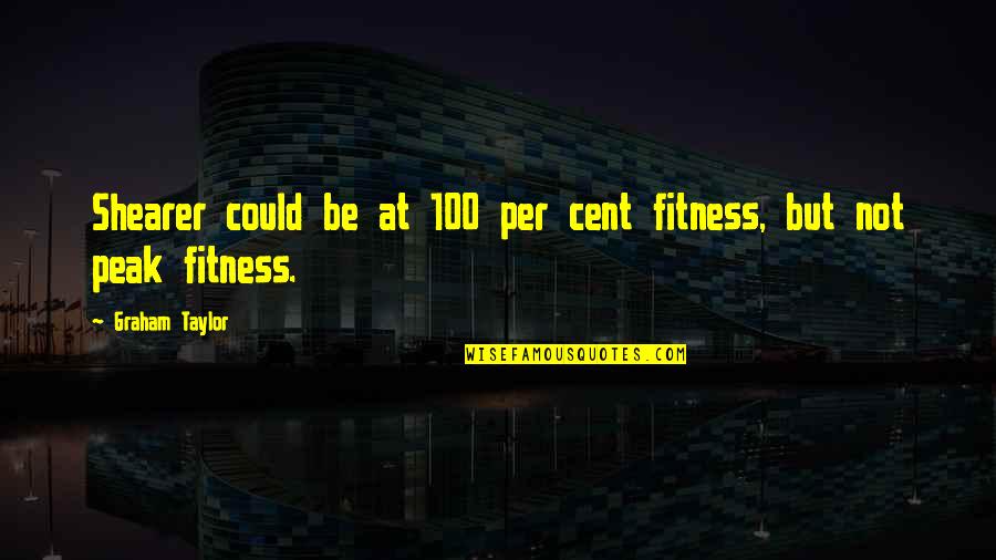 Diateze Quotes By Graham Taylor: Shearer could be at 100 per cent fitness, Diateze Quotes By Graham Taylor: Shearer could be at 100 per cent fitness,
