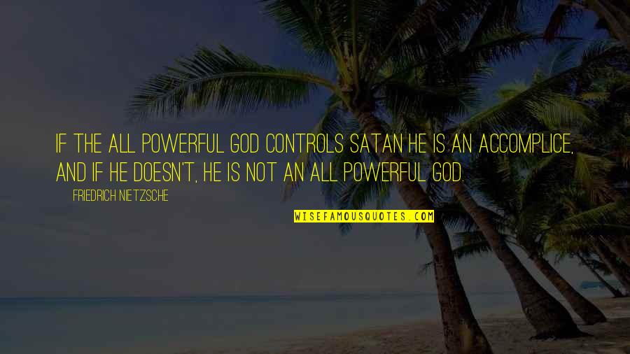 Diatoms And Dinoflagellates Quotes By Friedrich Nietzsche: If the all powerful god controls satan he Diatoms And Dinoflagellates Quotes By Friedrich Nietzsche: If the all powerful god controls satan he