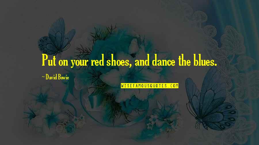 Diatoms In Saltwater Quotes By David Bowie: Put on your red shoes, and dance the