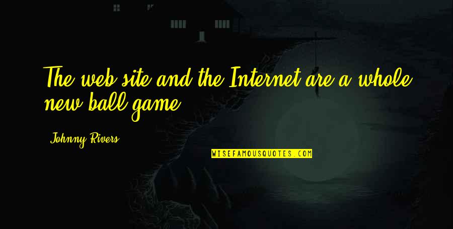 Diatriba De Amor Quotes By Johnny Rivers: The web site and the Internet are a Diatriba De Amor Quotes By Johnny Rivers: The web site and the Internet are a