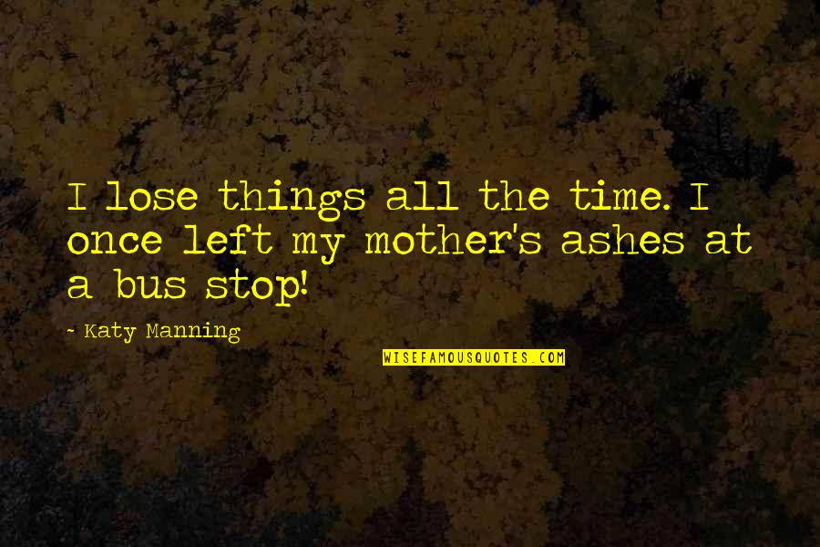Diatribes Crossword Quotes By Katy Manning: I lose things all the time. I once