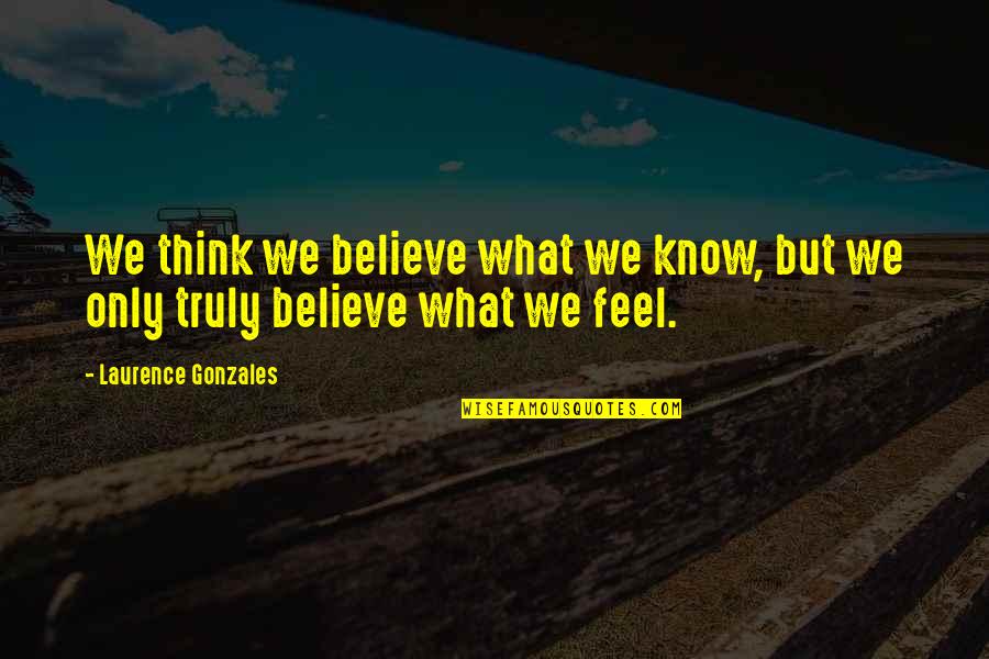 Diatribes Crossword Quotes By Laurence Gonzales: We think we believe what we know, but Diatribes Crossword Quotes By Laurence Gonzales: We think we believe what we know, but