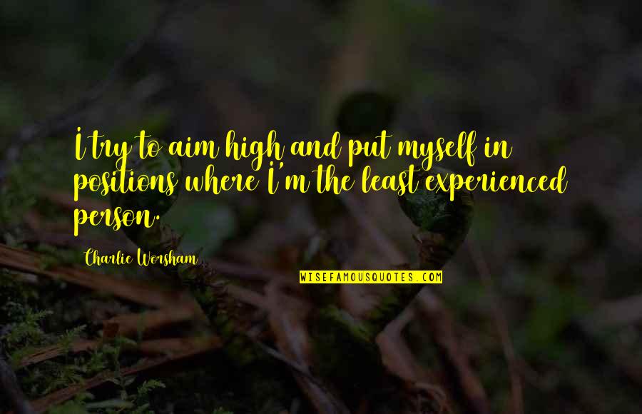 Diatta Case Quotes By Charlie Worsham: I try to aim high and put myself Diatta Case Quotes By Charlie Worsham: I try to aim high and put myself