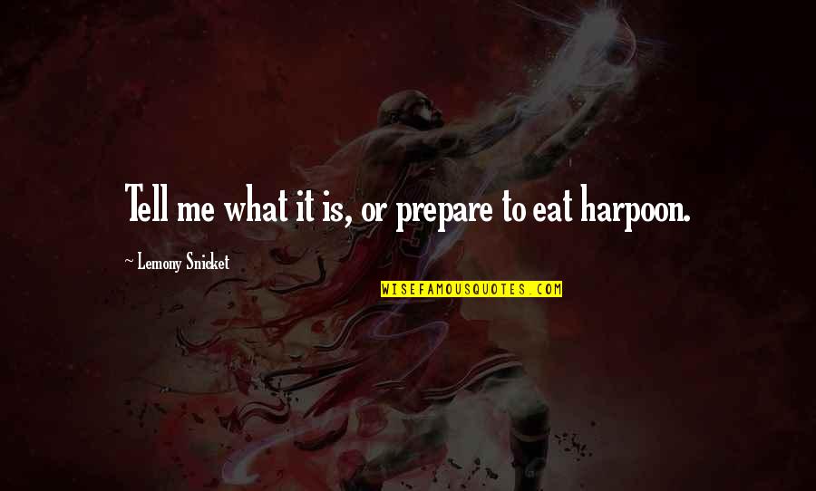 Diatta Case Quotes By Lemony Snicket: Tell me what it is, or prepare to Diatta Case Quotes By Lemony Snicket: Tell me what it is, or prepare to