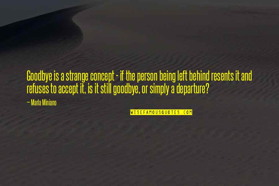 Diatta Case Quotes By Marla Miniano: Goodbye is a strange concept - if the Diatta Case Quotes By Marla Miniano: Goodbye is a strange concept - if the