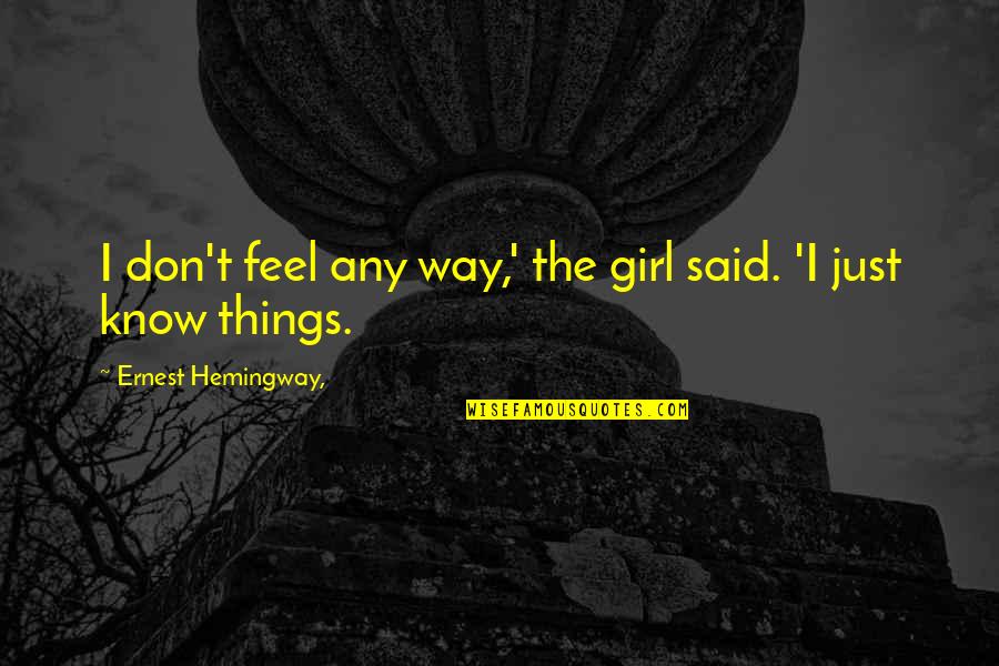 Diauntae Morrow Quotes By Ernest Hemingway,: I don't feel any way,' the girl said. Diauntae Morrow Quotes By Ernest Hemingway,: I don't feel any way,' the girl said.