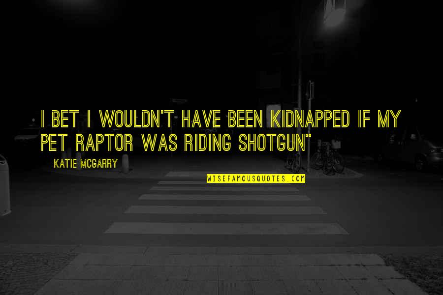Diavati Maria Quotes By Katie McGarry: I bet I wouldn't have been kidnapped if