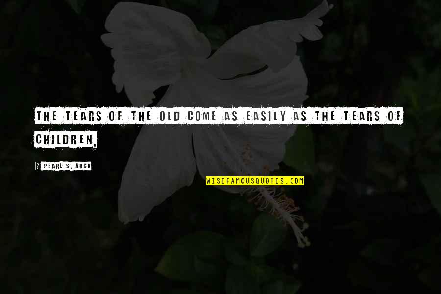 Diavatis Quotes By Pearl S. Buck: The tears of the old come as easily