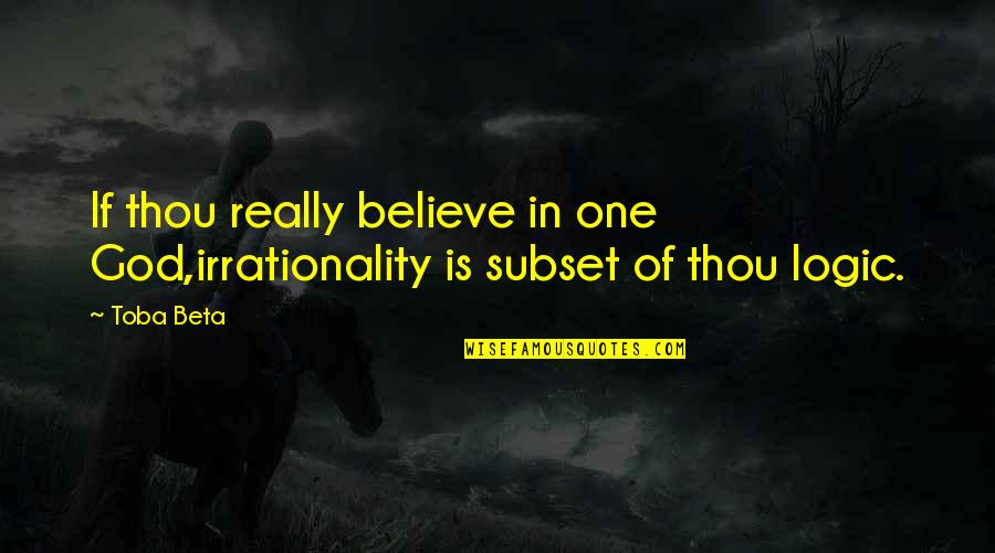 Diaw Diop Quotes By Toba Beta: If thou really believe in one God,irrationality is