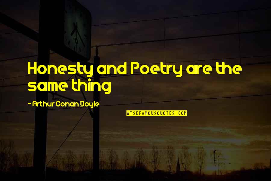 Diaw Ketchup Quotes By Arthur Conan Doyle: Honesty and Poetry are the same thing Diaw Ketchup Quotes By Arthur Conan Doyle: Honesty and Poetry are the same thing