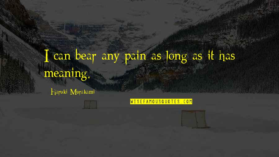 Diaw Quotes By Haruki Murakami: I can bear any pain as long as