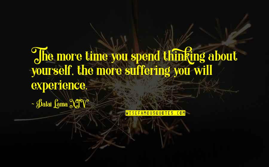 Diawa Quotes By Dalai Lama XIV: The more time you spend thinking about yourself,