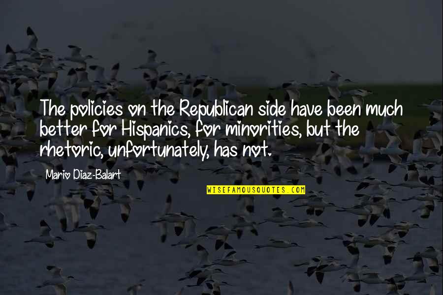Diaz Balart Quotes By Mario Diaz-Balart: The policies on the Republican side have been Diaz Balart Quotes By Mario Diaz-Balart: The policies on the Republican side have been