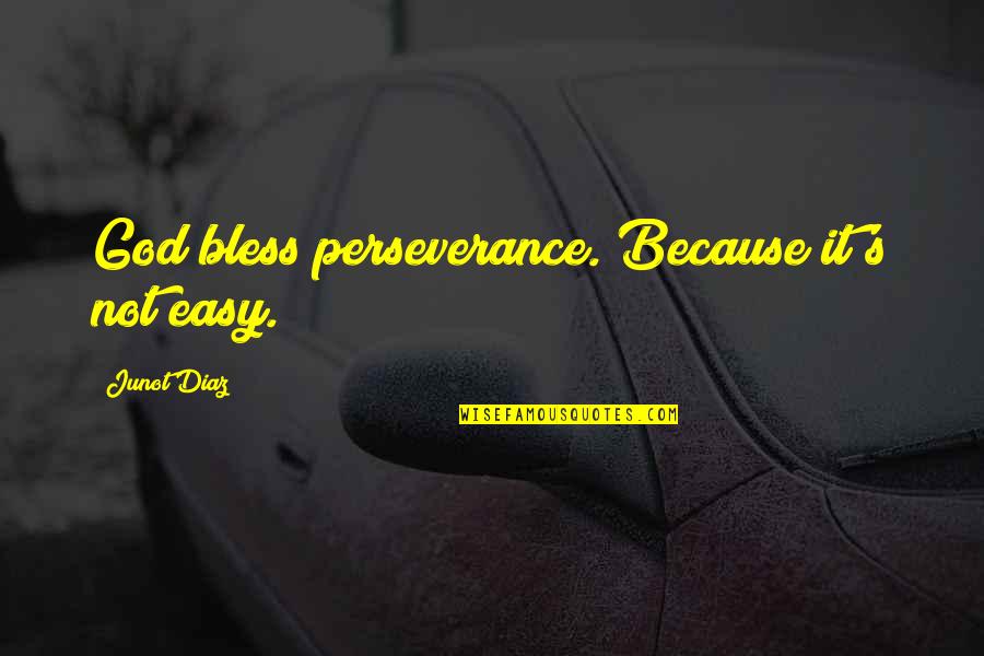 Diaz Quotes By Junot Diaz: God bless perseverance. Because it's not easy.