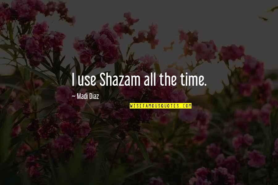 Diaz Quotes By Madi Diaz: I use Shazam all the time.