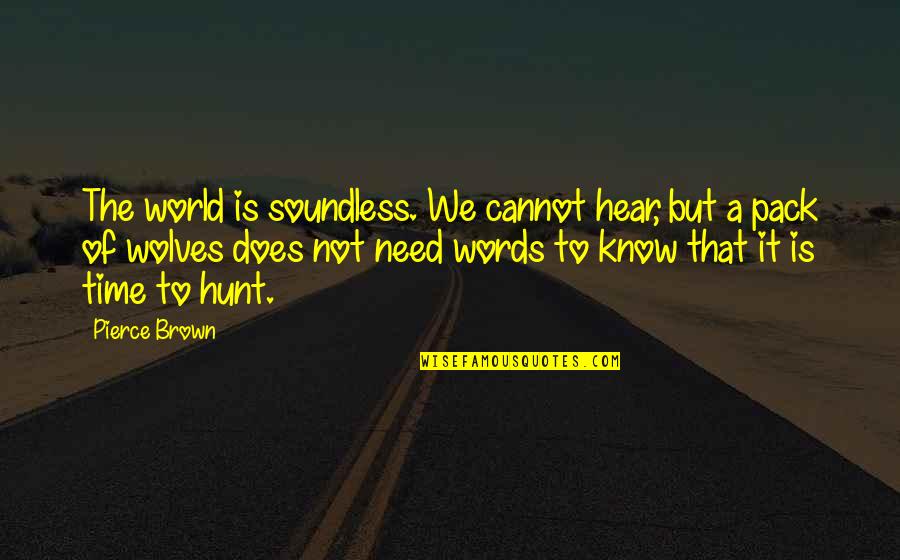 Diazsignart Quotes By Pierce Brown: The world is soundless. We cannot hear, but