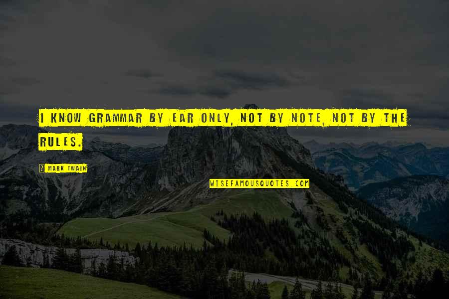 Diba Carpet Quotes By Mark Twain: I know grammar by ear only, not by