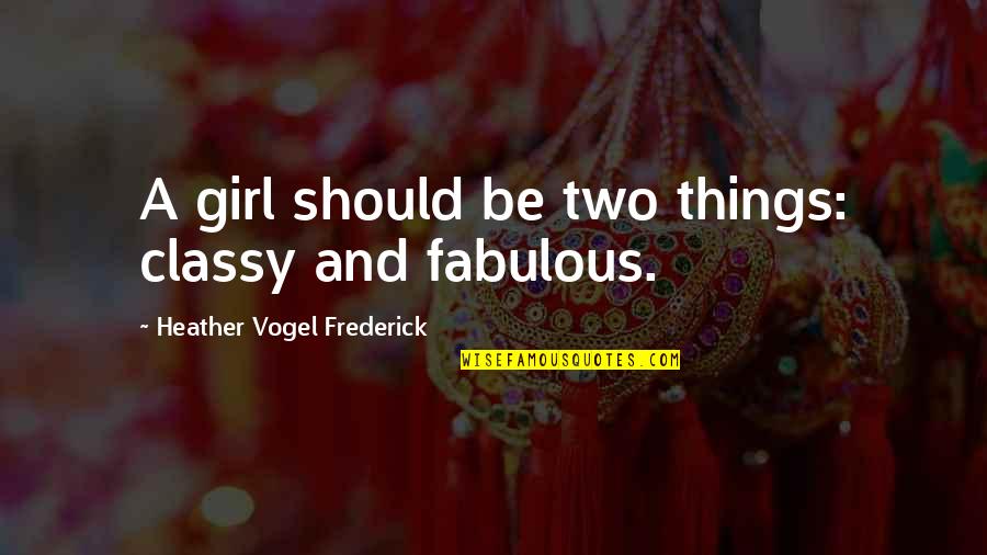 Dibaba Tirunesh Quotes By Heather Vogel Frederick: A girl should be two things: classy and Dibaba Tirunesh Quotes By Heather Vogel Frederick: A girl should be two things: classy and