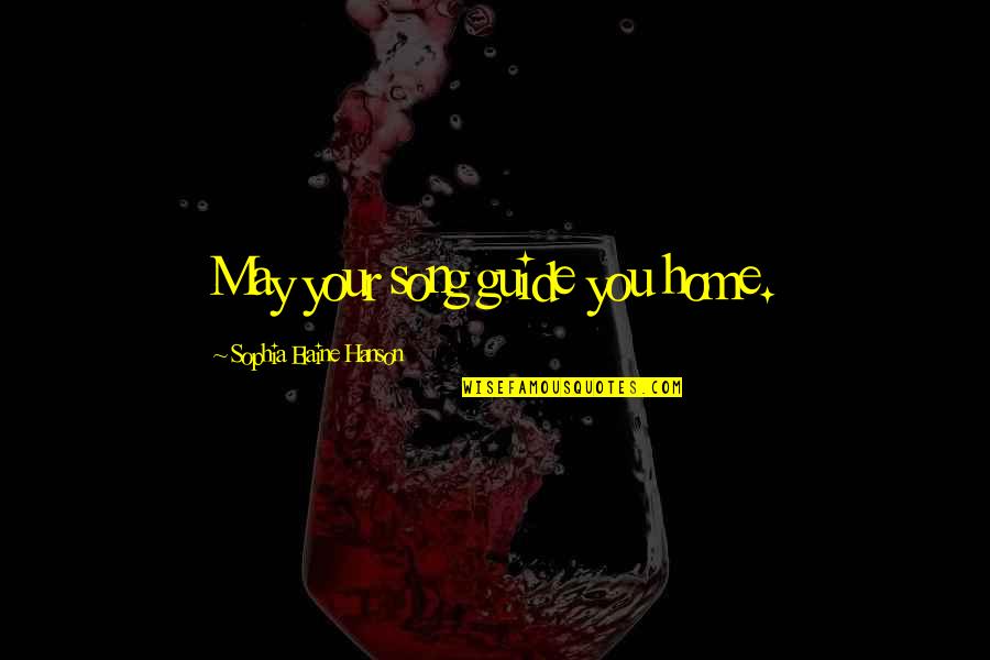Dibacal Quotes By Sophia Elaine Hanson: May your song guide you home. Dibacal Quotes By Sophia Elaine Hanson: May your song guide you home.