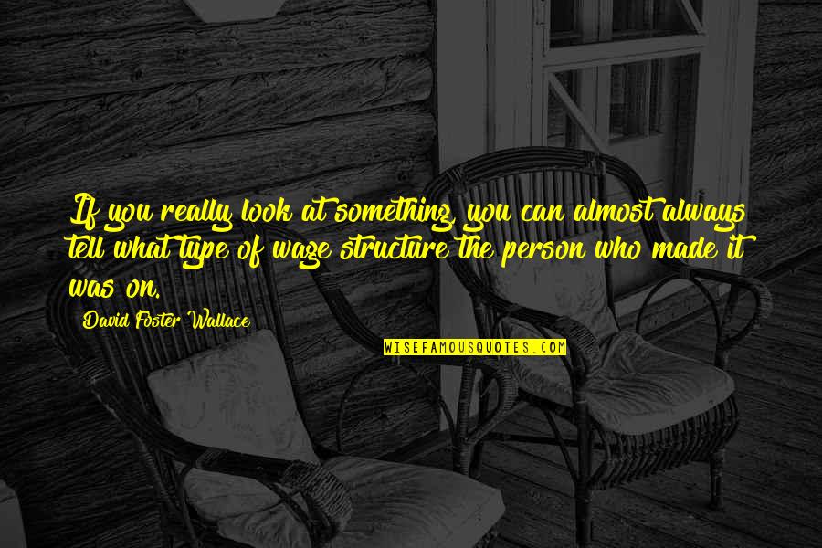 Dibacco Quotes By David Foster Wallace: If you really look at something, you can Dibacco Quotes By David Foster Wallace: If you really look at something, you can