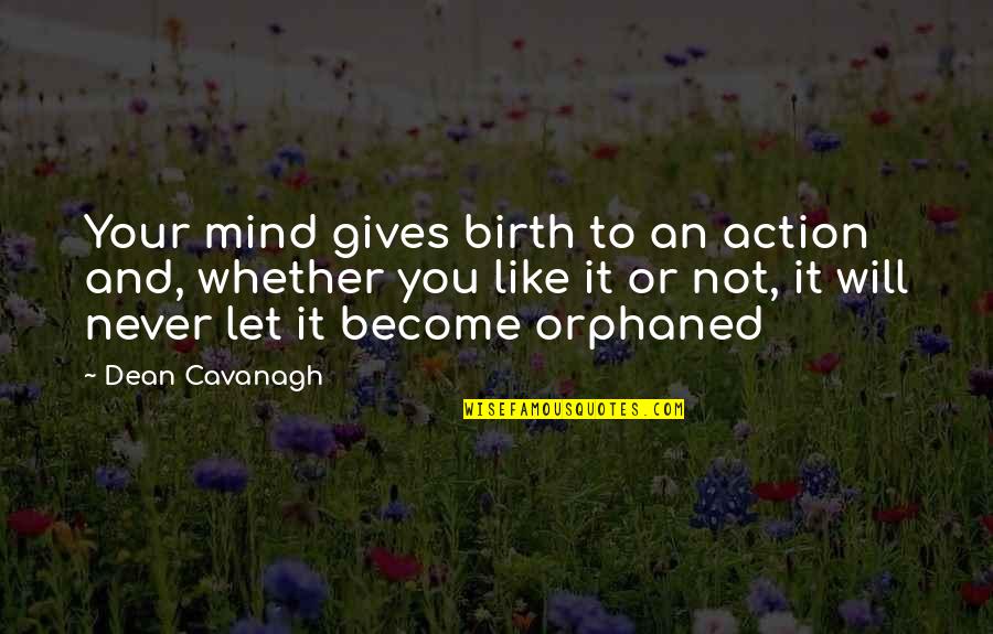 Dibaccos Market Quotes By Dean Cavanagh: Your mind gives birth to an action and, Dibaccos Market Quotes By Dean Cavanagh: Your mind gives birth to an action and,