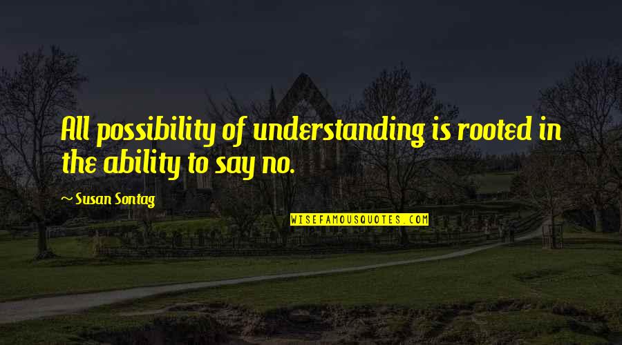Dibaccos Market Quotes By Susan Sontag: All possibility of understanding is rooted in the