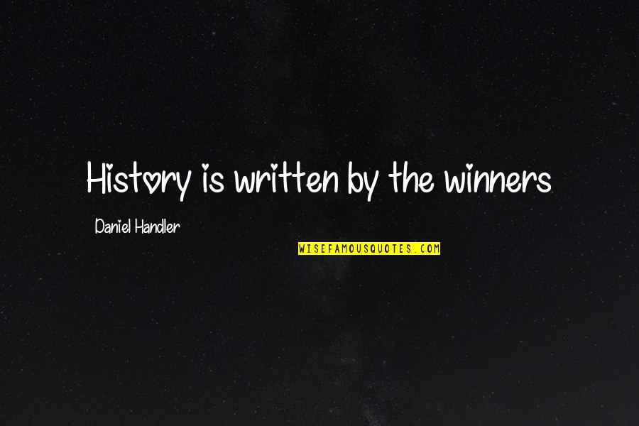 Dibakar Bhattacharyya Quotes By Daniel Handler: History is written by the winners