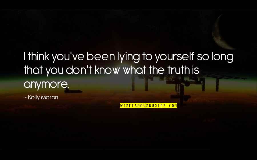 Dibango Music Makossa Quotes By Kelly Moran: I think you've been lying to yourself so Dibango Music Makossa Quotes By Kelly Moran: I think you've been lying to yourself so