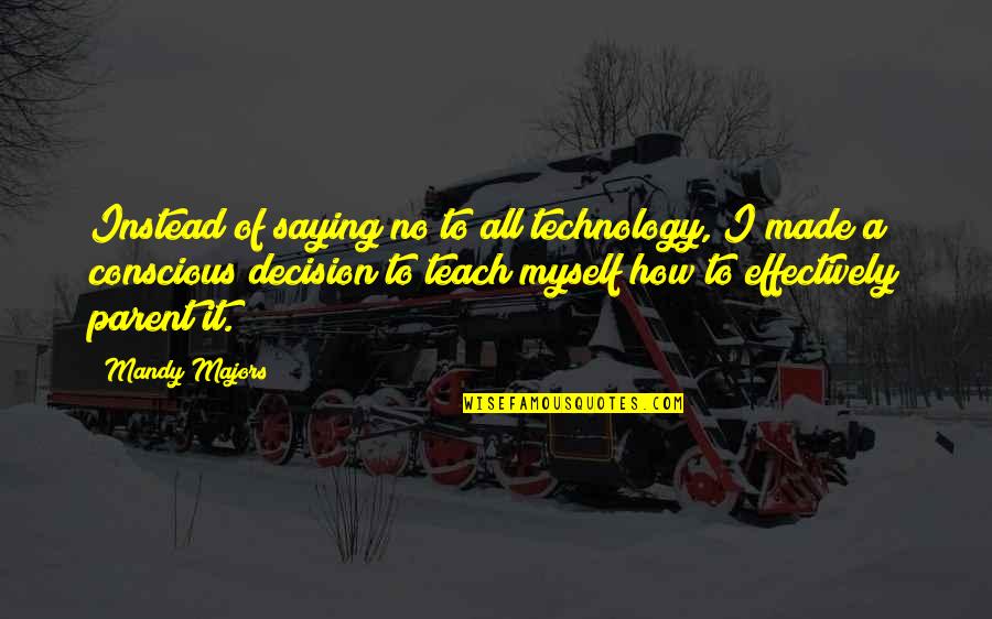 Dibango Music Makossa Quotes By Mandy Majors: Instead of saying no to all technology, I Dibango Music Makossa Quotes By Mandy Majors: Instead of saying no to all technology, I