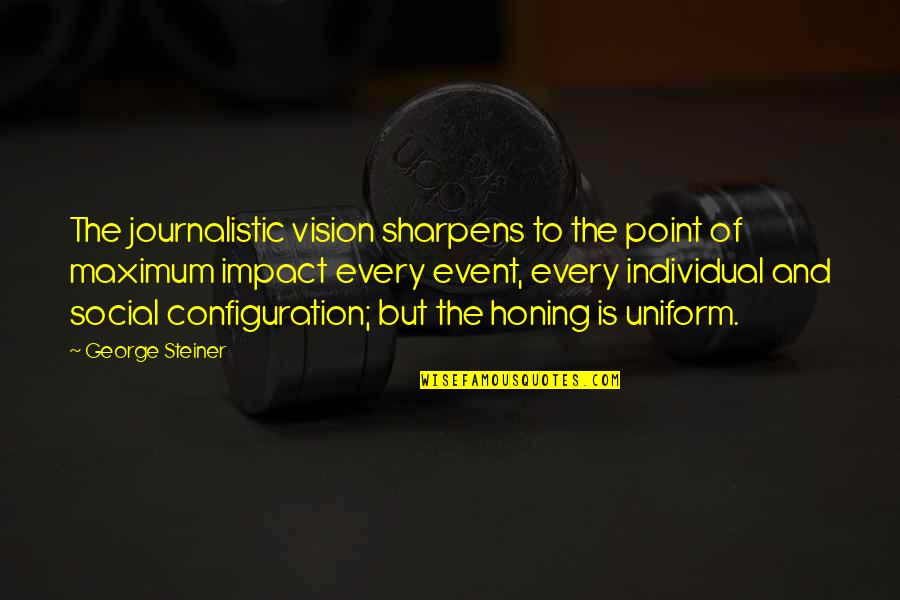 Dibangun Atau Quotes By George Steiner: The journalistic vision sharpens to the point of