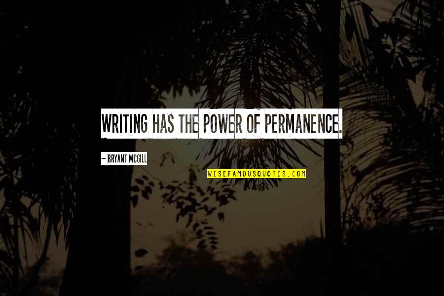 Dibangunkan Quotes By Bryant McGill: Writing has the power of permanence.