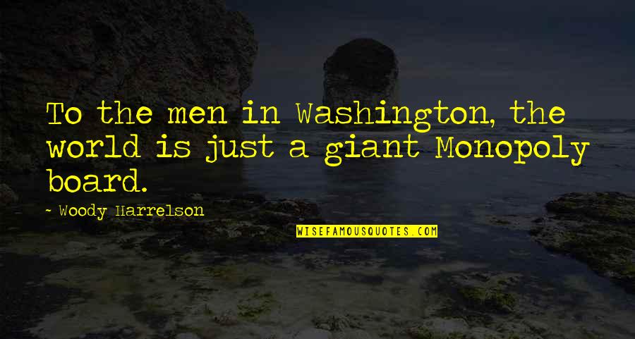 Dibara Dance Quotes By Woody Harrelson: To the men in Washington, the world is
