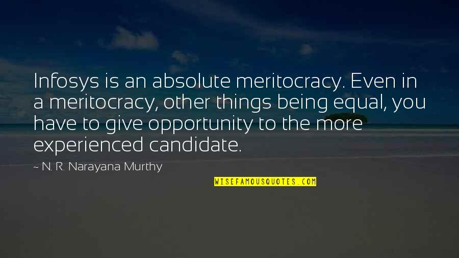 Dibari Johnson Quotes By N. R. Narayana Murthy: Infosys is an absolute meritocracy. Even in a Dibari Johnson Quotes By N. R. Narayana Murthy: Infosys is an absolute meritocracy. Even in a