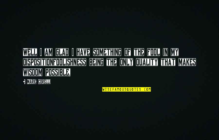 Dibari Quotes By Marie Corelli: Well I am glad I have something of