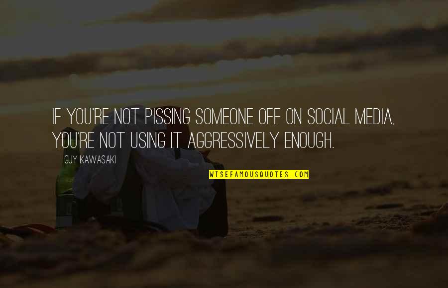 Dibartolomeo Joe Quotes By Guy Kawasaki: If you're not pissing someone off on social Dibartolomeo Joe Quotes By Guy Kawasaki: If you're not pissing someone off on social