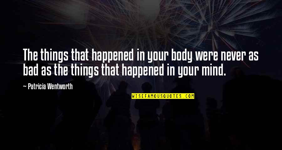 Dibartolomeo Joe Quotes By Patricia Wentworth: The things that happened in your body were