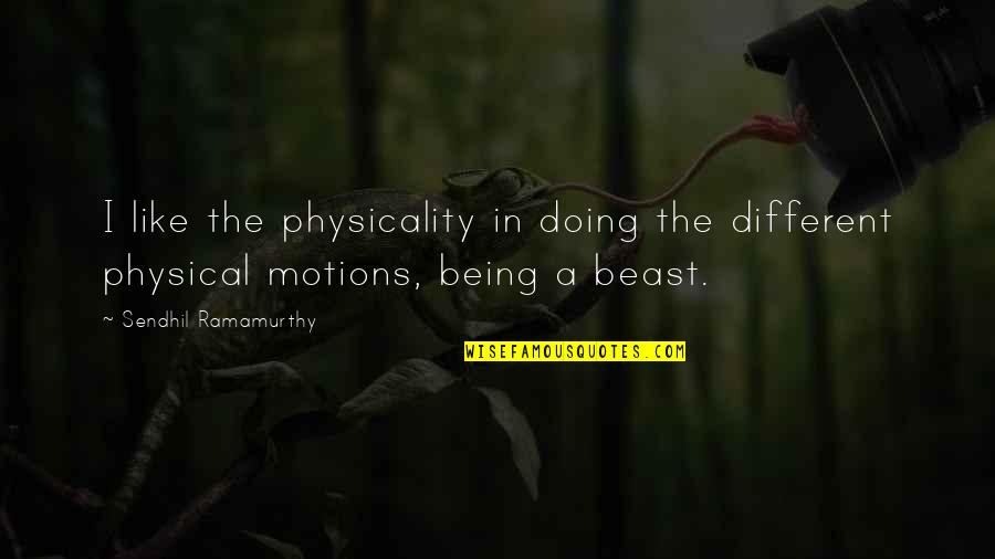 Dibartolomeo Joe Quotes By Sendhil Ramamurthy: I like the physicality in doing the different Dibartolomeo Joe Quotes By Sendhil Ramamurthy: I like the physicality in doing the different