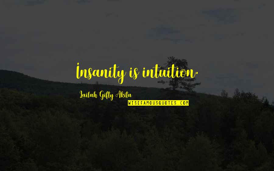 Dibasic Calcium Quotes By Lailah Gifty Akita: Insanity is intuition.