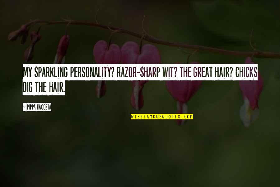 Dibawah Bendera Revolusi Quotes By Pippa DaCosta: My sparkling personality? Razor-sharp wit? The great hair?
