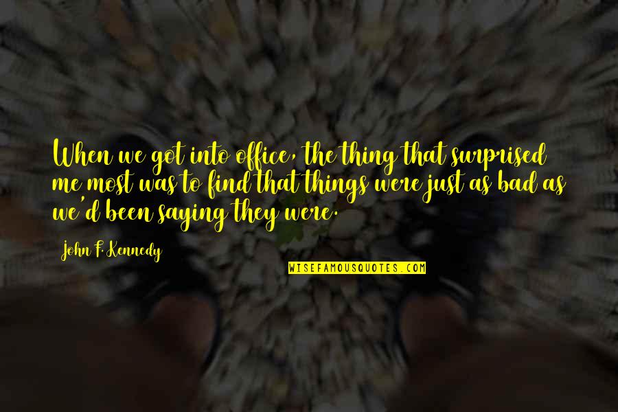Dibbells Quotes By John F. Kennedy: When we got into office, the thing that Dibbells Quotes By John F. Kennedy: When we got into office, the thing that