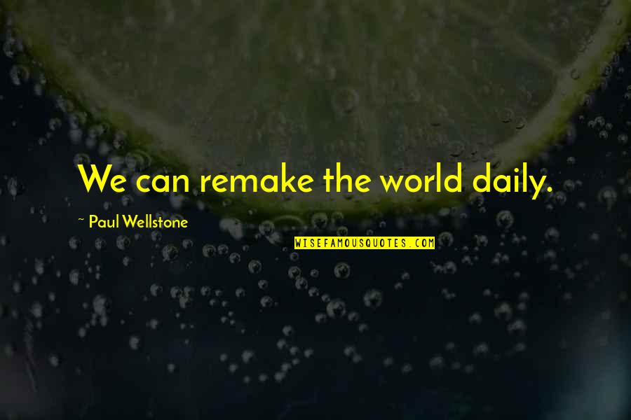 Dibbern China Quotes By Paul Wellstone: We can remake the world daily. Dibbern China Quotes By Paul Wellstone: We can remake the world daily.